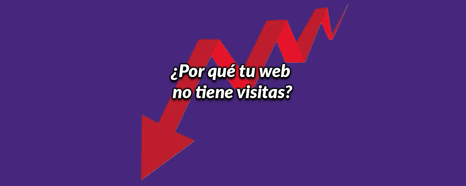 ¿Por qué tu web no tiene visitas?