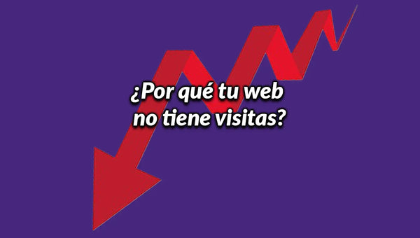 ¿Por qué tu web no tiene visitas?